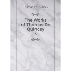 

Книга The Works of Thomas De Quincey 3