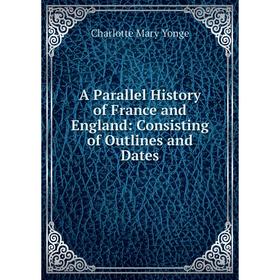 

Книга A Parallel History of France and England: Consisting of Outlines and Dates