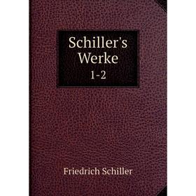 

Книга Schiller's Werke 1-2