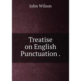 

Книга Treatise on English Punctuation.