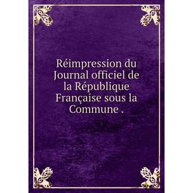 

Книга Réimpression du Journal officiel de la République Française sous la Commune.