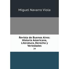 

Книга Revista de Buenos Aires: Historia Americana, Literatura, Derecho y Veriedades 24