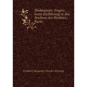 

Книга Shakespeare-fragen; kurze Einführung in das Studium des Dichters.: Kurze.