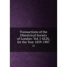 

Книга Transactions of the Obstetrical Society of London: Vol. I-XLIX, for the Year 1859-1907 12