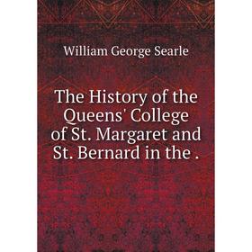 

Книга The History of the Queens' College of St. Margaret and St. Bernard in the.