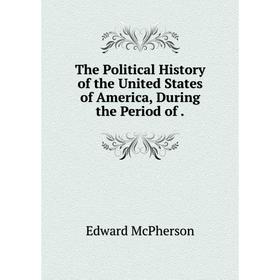 

Книга The Political History of the United States of America, During the Period of.