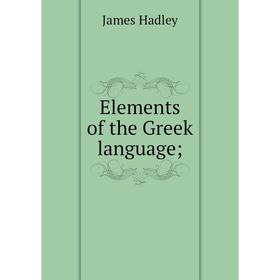 

Книга Elements of the Greek language;