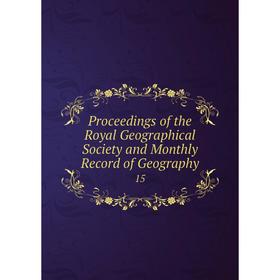 

Книга Proceedings of the Royal Geographical Society and Monthly Record of Geography 15