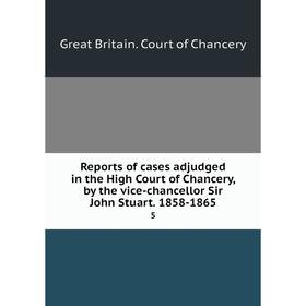 

Книга Reports of cases adjudged in the High Court of Chancery, by the vice-chancellor Sir John Stuart. 1858-1865 5