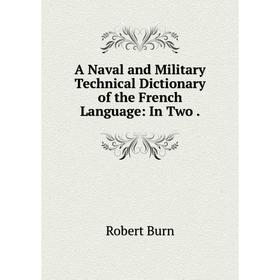 

Книга A Naval and Military Technical Dictionary of the French Language: In Two.
