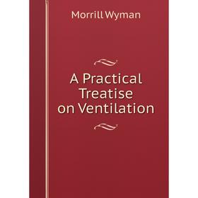 

Книга A Practical Treatise on Ventilation