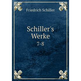 

Книга Schiller's Werke 7-8