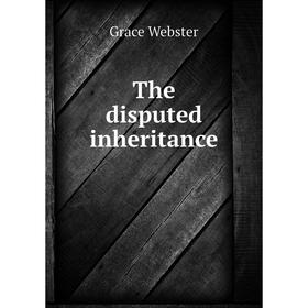 

Книга The disputed inheritance