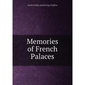 

Книга Memories of French Palaces