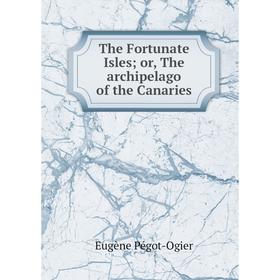 

Книга The Fortunate Isles; or, The archipelago of the Canaries