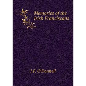 

Книга Memories of the Irish Franciscans