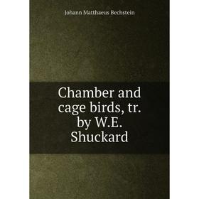 

Книга Chamber and cage birds, tr. by W. E. Shuckard