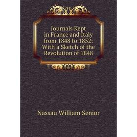 

Книга Journal s Kept in France and Italy from 1848 to 1852: With a Sketch of the Revolution of 1848
