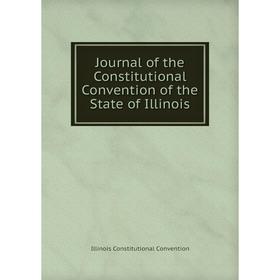 

Книга Journal of the Constitutional Convention of the State of Illinois