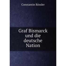 

Книга Graf Bismarck und die deutsche Nation