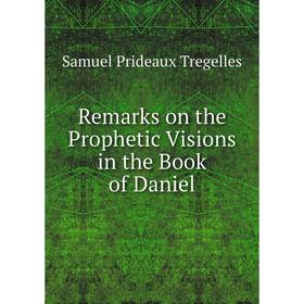 

Книга Remarks on the Prophetic Visions in the Book of Daniel