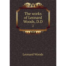 

Книга The works of Leonard Woods, D. D 2