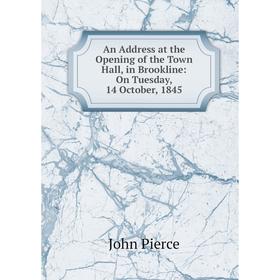

Книга An Address at the Opening of the Town Hall, in Brookline: On Tuesday, 14 October, 1845