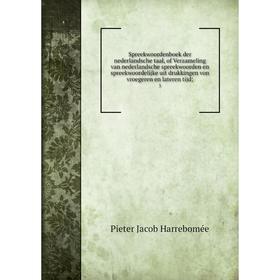 

Книга Spreekwoordenboek der nederlandsche taal, of Verzameling van nederlandsche spreekwoorden en spreekwoordelijke uit drukkingen von vroegeren en la