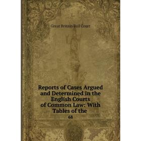 

Книга Reports of Cases Argued and Determined in the English Courts of Common Law: With Tables of the. 68