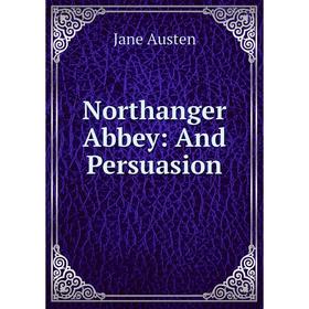 

Книга Northanger Abbey: and Persuasion