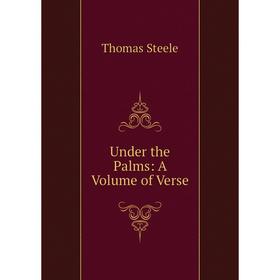 

Книга Under the Palms: A Volume of Verse