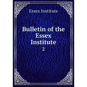 

Книга Bulletin of the Essex Institute 2