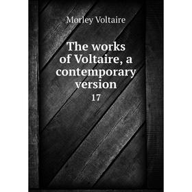 

Книга The works of Voltaire, a contemporary version 17