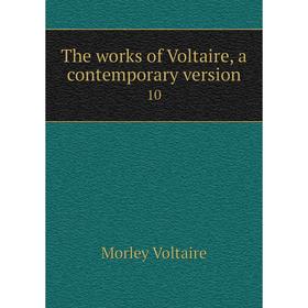 

Книга The works of Voltaire, a contemporary version 10