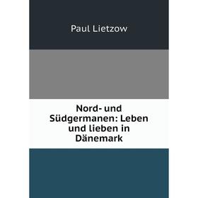 

Книга Nord- und Südgermanen: Leben und lieben in Dänemark