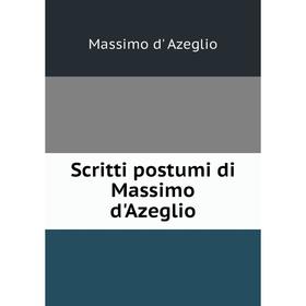 

Книга Scritti postumi di Massimo d'Azeglio