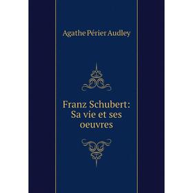 

Книга Franz Schubert: Sa vie et ses oeuvres