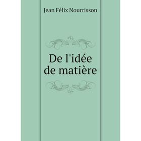 

Книга De l'idée de matière