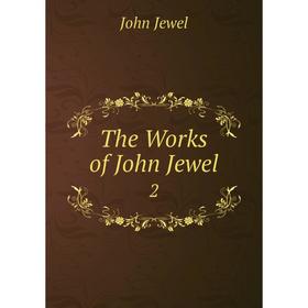 

Книга The Works of John Jewel 2