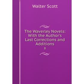 

Книга The Waverley Novels: With the Author's Last Corrections and Additions 8