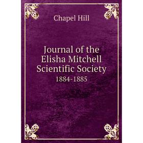 

Книга Journal of the Elisha Mitchell Scientific Society 1884-1885