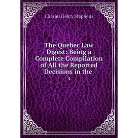 

Книга The Quebec Law Digest: Being a Complete Compilation of All the Reported Decisions in the. 4