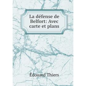 

Книга La défense de Belfort: Avec carte et plans