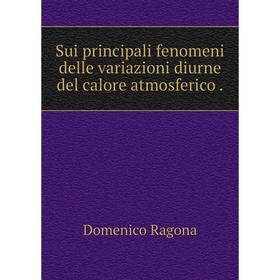 

Книга Sui principali fenomeni delle variazioni diurne del calore atmosferico.