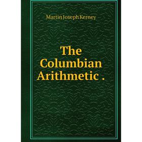 

Книга The Columbian Arithmetic.
