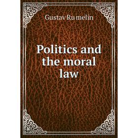 

Книга Politics and the moral law