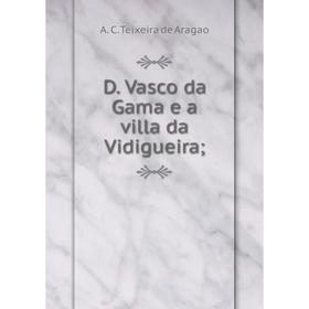 

Книга D. Vasco da Gama e a villa da Vidigueira;