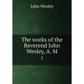 

Книга The works of the Reverend John Wesley, A. M 2