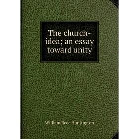 

Книга The church-idea; an essay toward unity