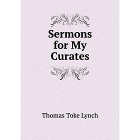 

Книга Sermons for My Curates